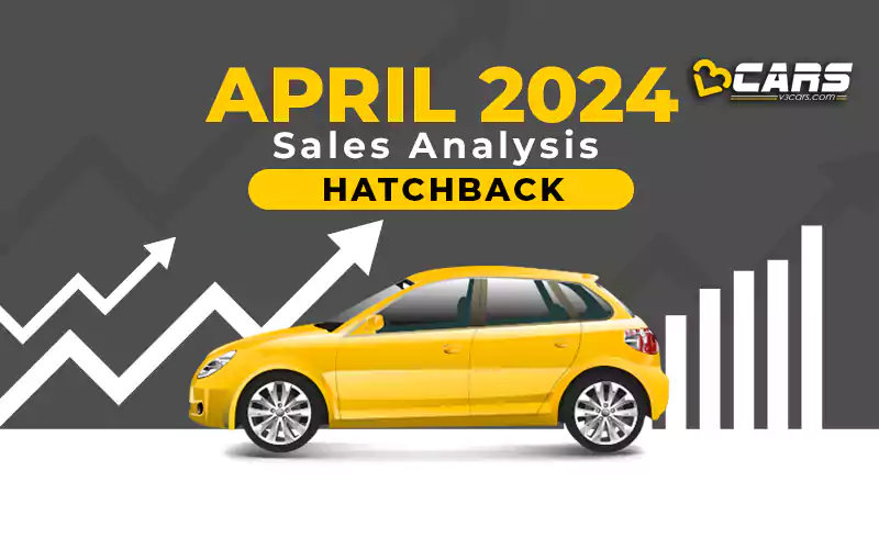 April 2024 Cars Sales Analysis - Hatchback YoY, MoM Change, 6-Month Trend