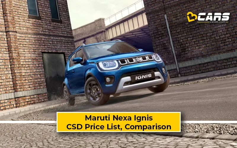 Maruti Nexa Ignis CSD Price Vs Ex-Showroom Price Comparison