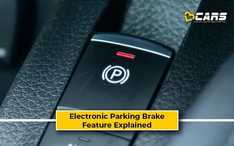 Electronic Parking Brake - Benefits, Pros, Cons, Feature Explained