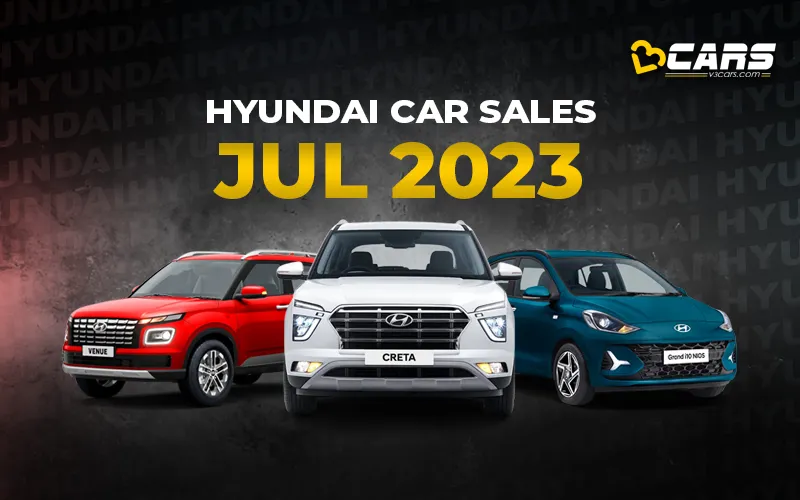 Hyundai Car Sales July 2023 - YoY, MoM Change