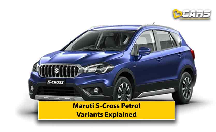 Maruti Suzuki S-Cross Petrol Variants Explained