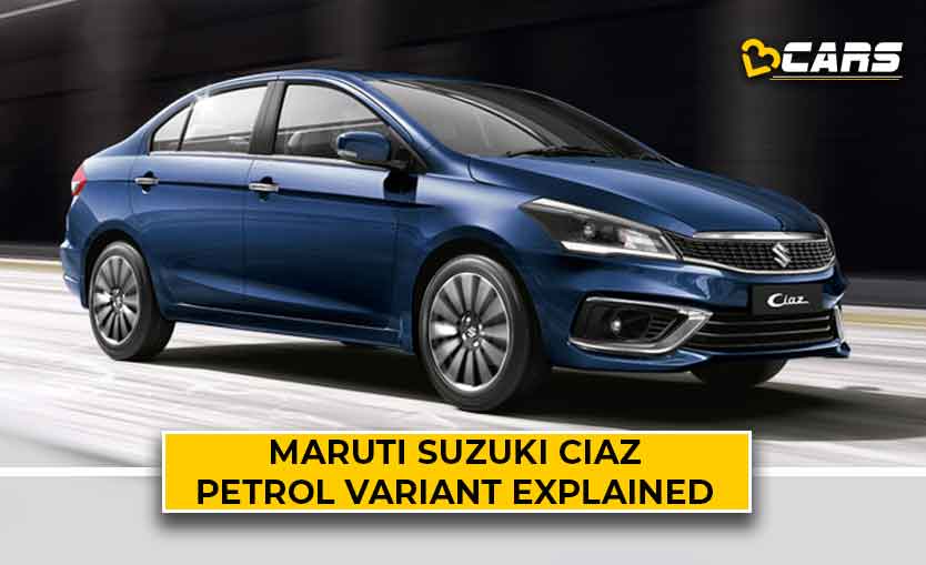 Maruti Suzuki Ciaz Petrol Variants Explained Which One To Buy