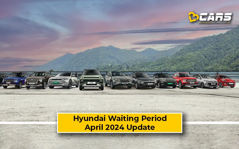 2024 April: Hyundai Cars Waiting Period (Creta, Venue, Exter, i20)