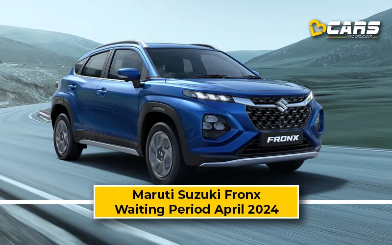 April 2024: Maruti Suzuki Fronx Waiting Period