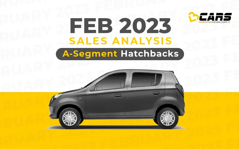 A-Segment Hatchbacks Feb 2023 Cars Sales Analysis