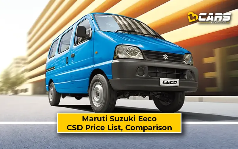 Maruti Suzuki Eeco CSD Price Vs Ex-Showroom Price Comparison