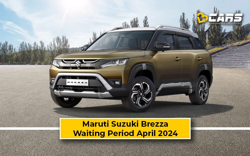 April 2024: Maruti Suzuki Brezza Waiting Period