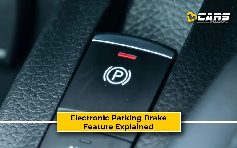Electronic Parking Brake - Benefits, Pros, Cons, Feature Explained