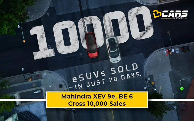 Mahindra XEV 9e And BE 6 Hit 10,000 Sales In Just 70 Days