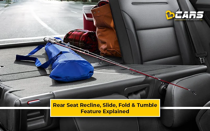 Rear Seat Recline, Slide, Fold, Tumble - Pros, Cons, Feature Explained
