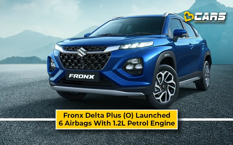 Maruti Suzuki Fronx New Delta Plus (O) Variant Launched – 6 Airbags Now For Under Rs. 10.0 Lakh