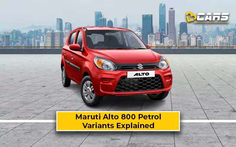 Maruti Suzuki Alto 800 Petrol, CNG Variants Explained Which One To Buy?