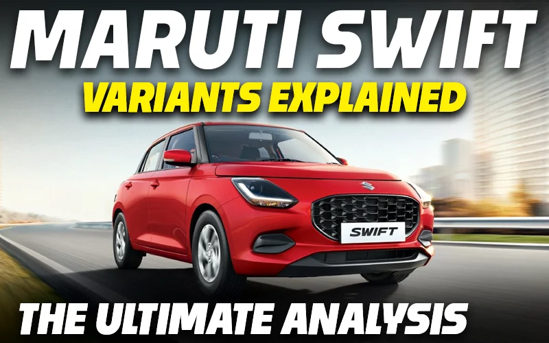 Maruti Swift Variants Explained | LXI, VXI, VXI(O), ZXI, ZXI+ | The Ultimate Analysis | July 2025